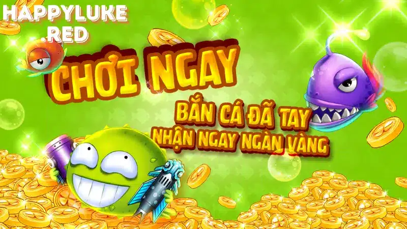 Khám Phá Game Bắn Cá Đổi Thưởng Hấp Dẫn Nhất Tại HappyLuke