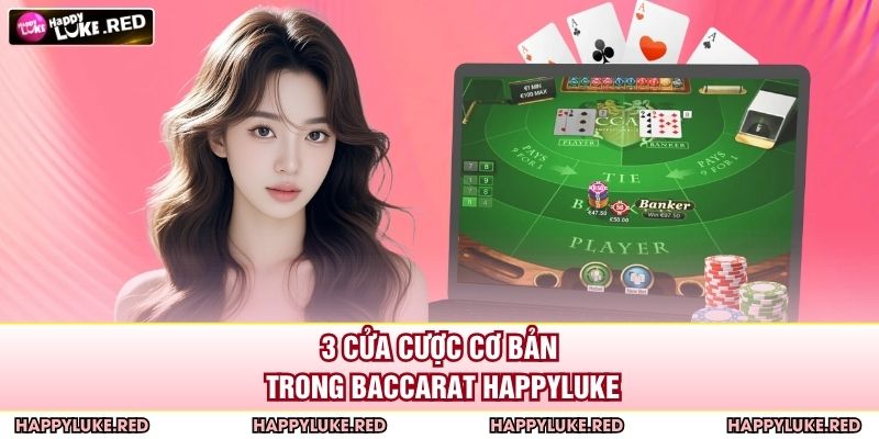 Baccarat HAPPYLUKE - Game Casino Đẳng Cấp Giới Thượng Lưu 3 3 cửa cược cơ bản trong Baccarat HAPPYLUKE