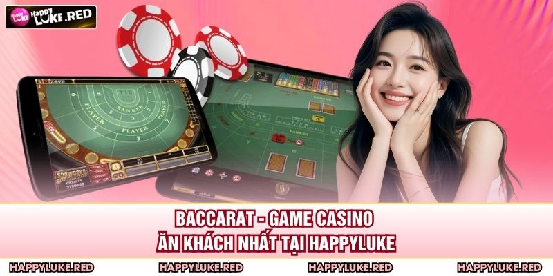 Baccarat HAPPYLUKE - Game Casino Đẳng Cấp Giới Thượng Lưu 2 Baccarat - Game casino ăn khách nhất tại HAPPYLUKE
