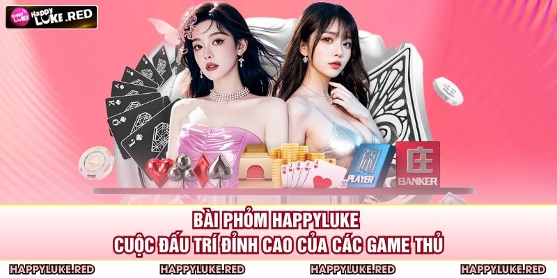 Bài Phỏm HAPPYLUKE - Cuộc Đấu Trí Đỉnh Cao Của Các Game Thủ 1 Bài Phỏm HAPPYLUKE