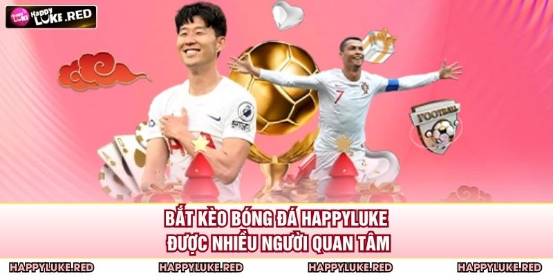 Bắt Kèo Bóng Đá HAPPYLUKE – Thách Thức Tư Duy, Chiến Thuật 2 Bắt kèo bóng đá HAPPYLUKE được nhiều người quan tâm