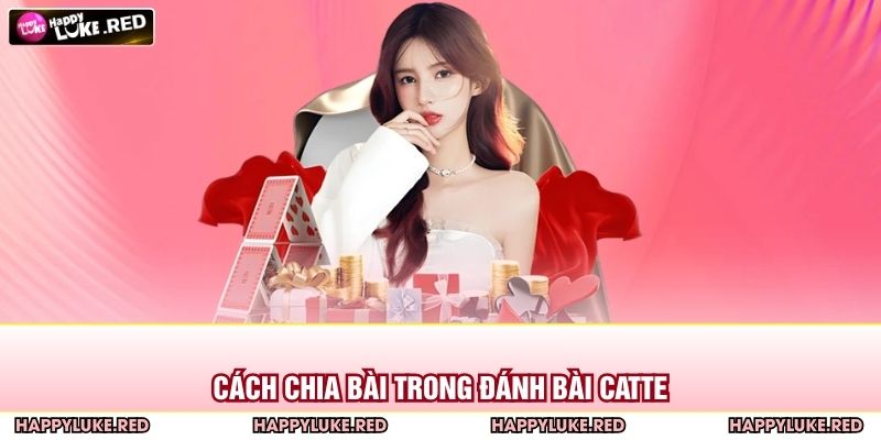 Đánh Bài Catte Tại HAPPYLUKE – Trải Nghiệm Đấu Trí Hấp Dẫn 3 Cách chia bài trong đánh bài catte