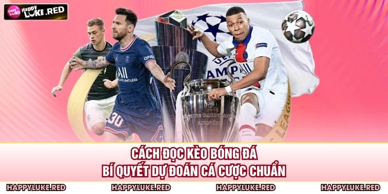 Cách Đọc Kèo Bóng Đá – Bí Quyết Dự Đoán Cá Cược Chuẩn 1 Cách Đọc Kèo Bóng Đá