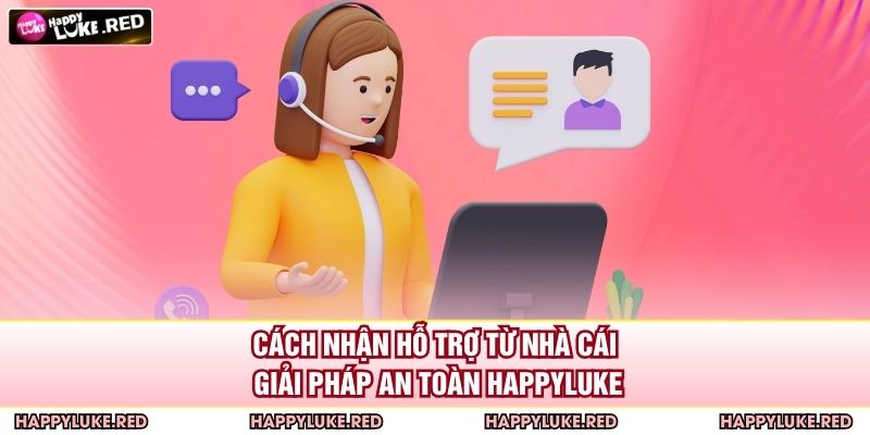 Cách Nhận Hỗ Trợ Từ Nhà Cái