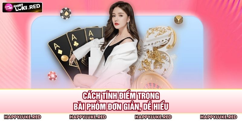 Bài Phỏm HAPPYLUKE - Cuộc Đấu Trí Đỉnh Cao Của Các Game Thủ 3 Cách tính điểm trong bài phỏm đơn giản, dễ hiểu