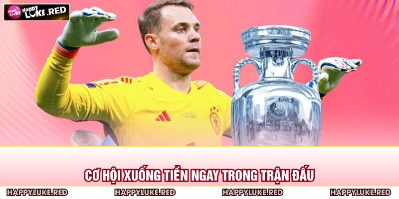 Cơ hội xuống tiền ngay trong trận đấu