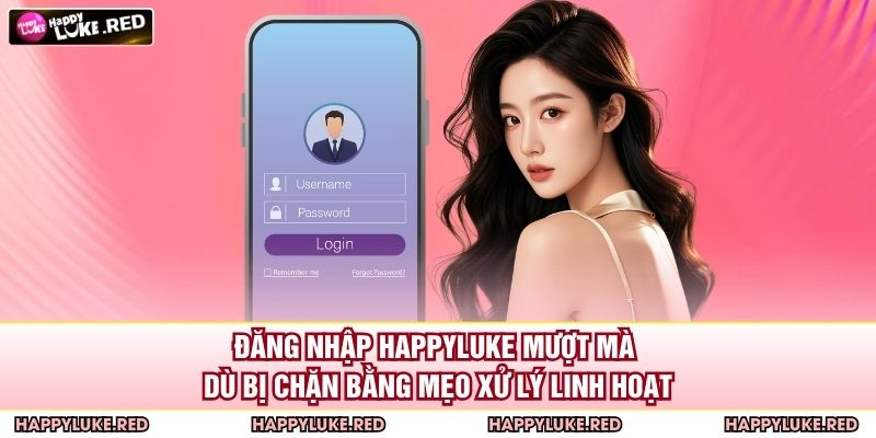 Đăng nhập HAPPYLUKE mượt mà dù bị chặn bằng mẹo xử lý linh hoạt