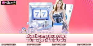 Đánh Bài Catte Tại HAPPYLUKE – Trải Nghiệm Đấu Trí Hấp Dẫn 2 Đánh Bài Catte