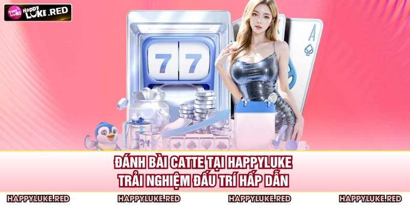 Đánh Bài Catte Tại HAPPYLUKE – Trải Nghiệm Đấu Trí Hấp Dẫn 1 Đánh Bài Catte