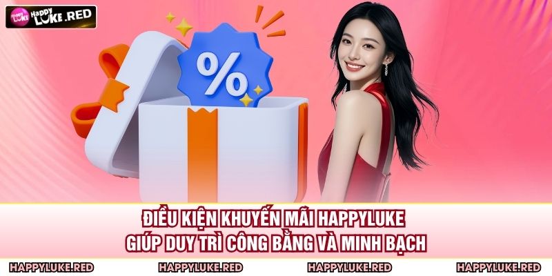 Khuyến Mãi HAPPYLUKE - Cơ Hội Vàng Dành Cho Người Chơi 3 Điều kiện khuyến mãi HAPPYLUKE giúp duy trì công bằng và minh bạch
