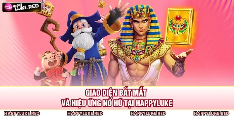 Nổ Hũ Tài Xỉu HAPPYLUKE - Dễ Chơi Dễ Trúng Với Jackpot Khủng 2 Giao diện bắt mắt và hiệu ứng nổ hũ tại HAPPYLUKE