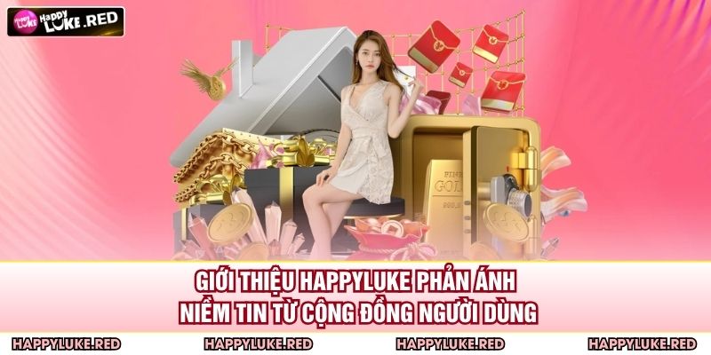 Giới thiệu HAPPYLUKE phản ánh niềm tin từ cộng đồng người dùng