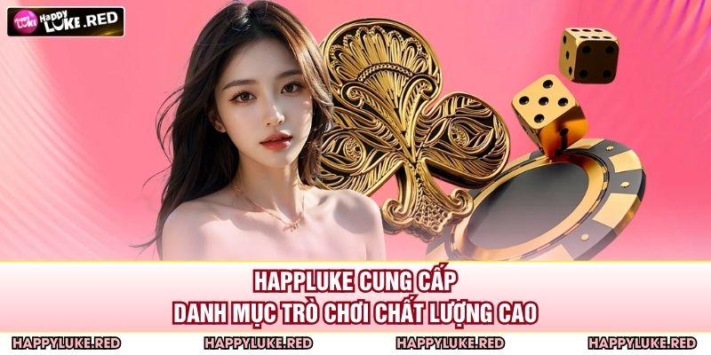 HAPPLUKE cung cấp danh mục trò chơi chất lượng cao