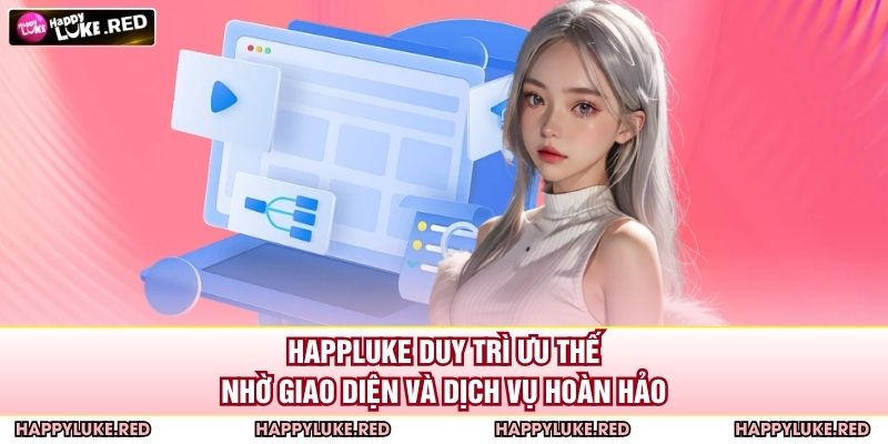 HAPPLUKE duy trì ưu thế nhờ giao diện và dịch vụ hoàn hảo