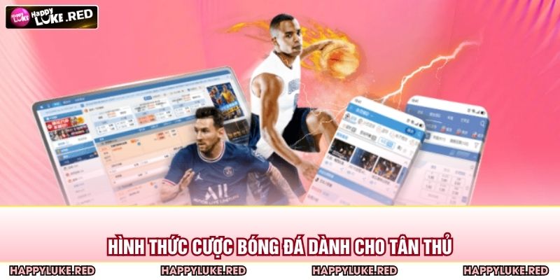 Bắt Kèo Bóng Đá HAPPYLUKE – Thách Thức Tư Duy, Chiến Thuật 3 Hình thức cược bóng đá dành cho tân thủ