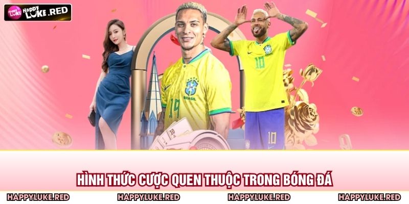 Bắt Kèo Bóng Đá HAPPYLUKE – Thách Thức Tư Duy, Chiến Thuật 4 Hình thức cược quen thuộc trong bóng đá