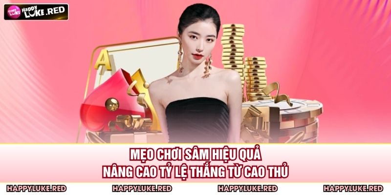 Cách Chơi Sâm Chi Tiết Cho Người Mới Tại Nhà Cái HAPPYLUKE 4 Mẹo chơi sâm hiệu quả, nâng cao tỷ lệ thắng từ cao thủ