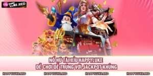 Nổ Hũ Tài Xỉu HAPPYLUKE - Dễ Chơi Dễ Trúng Với Jackpot Khủng 1 Nổ Hũ Tài Xỉu HAPPYLUKE