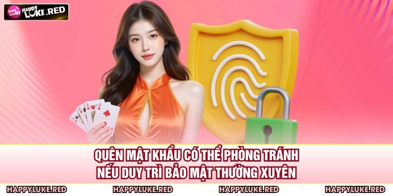 Quên mật khẩu có thể phòng tránh nếu duy trì bảo mật thường xuyên