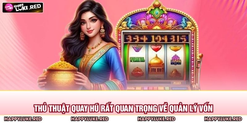 Thủ Thuật Quay Hũ – Bí Kíp Tăng Cơ Hội Trúng Jackpot 3 Thủ thuật quay hũ rất quan trọng về quản lý vốn