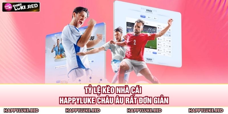 Tỷ lệ kèo nhà cái HAPPYLUKE châu Âu rất đơn giản